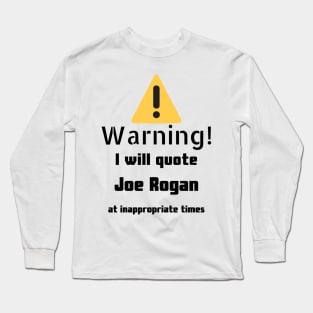 Warning I Will Quote Joe Rogan Long Sleeve T-Shirt